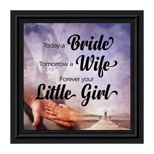 Today a Bride, Tomorrow a Wife, Forever Your Little Girl, Father of the Bride Gift, Wedding Frame 10x10 6389