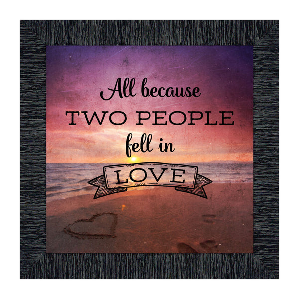 All Because Two People Fell in Love, Picture Frame for Couples and their Family, 10x10 6400