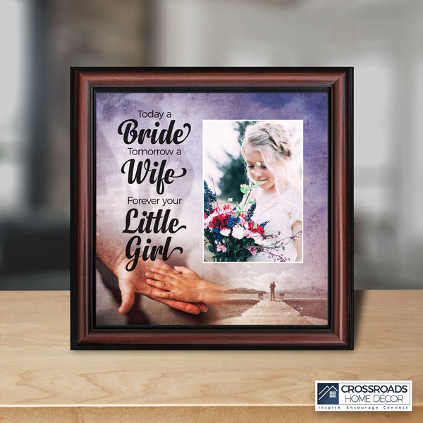 Today a Bride, Tomorrow a Wife, Forever Your Little Girl, Father of the Bride Gift, Wedding Frame 10x10 6389