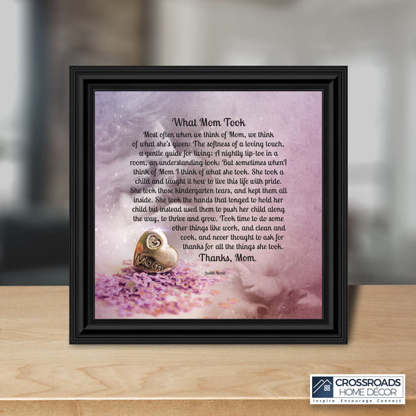 What Mom Took, Thanking Mother for Everything She Gave to Her Family , Framed Poem, 10x10 6363