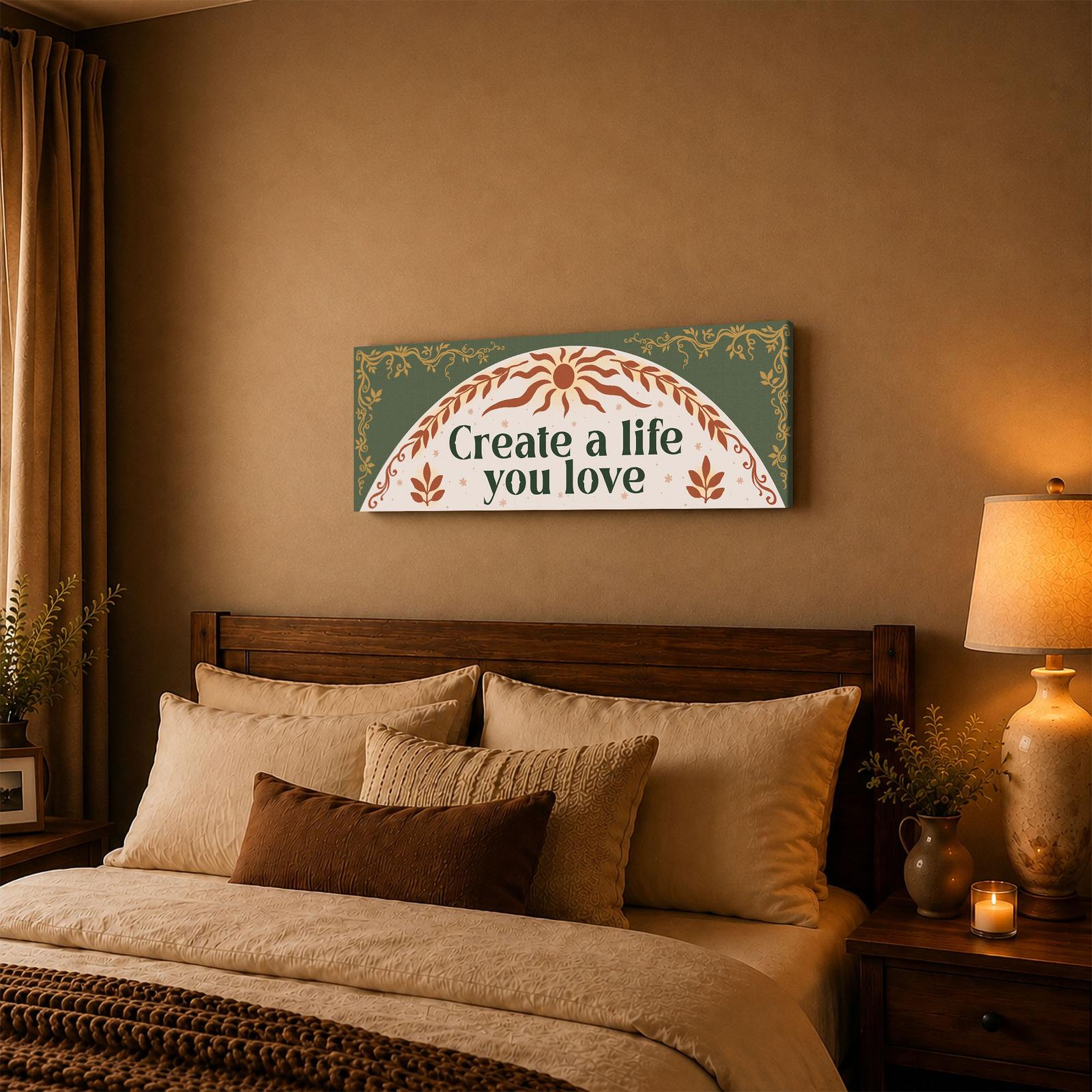Create a Life You Love wall art displayed above a bed